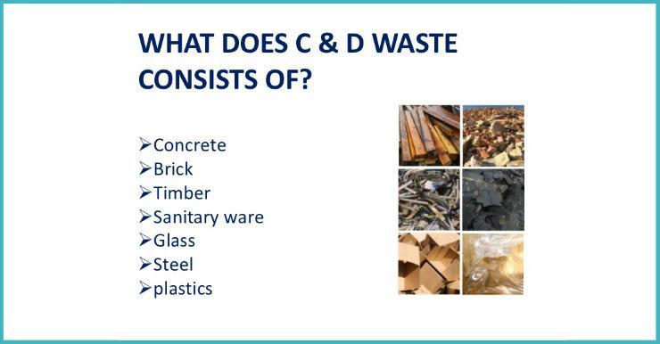 What does C&D waste consist of What does C&D waste consist of
